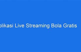 Masuk Slot Live Streaming Bola Gratis Hari Ini Aalk_Rrkg4S